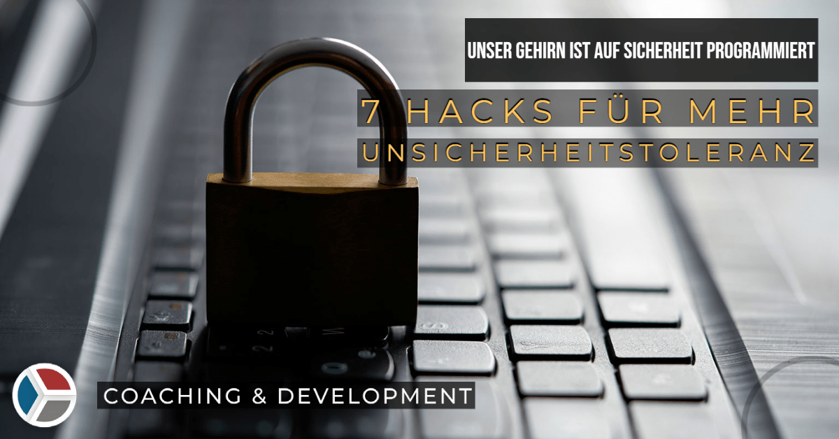 7 Hacks für mehr Unsicherheitstoleranz als Führungskraft